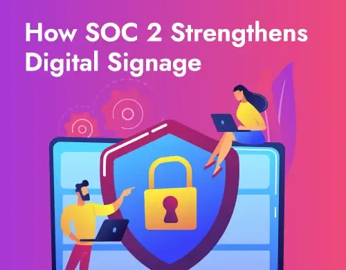 How SOC 2 Strengthens Digital Signage