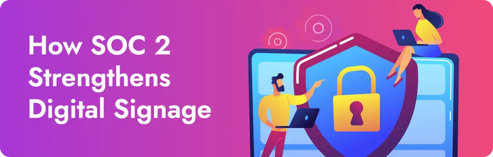 Comment la norme SOC 2 renforce l'affichage numérique